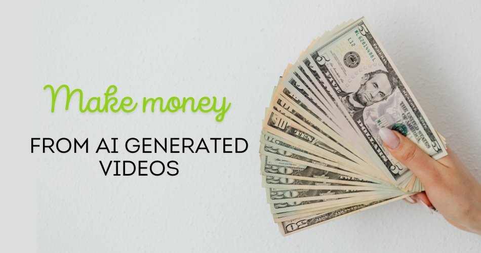 Make money from AI generated videos